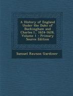 A History of England Under the Duke of Buckingham and Charles I., 1624-1628, Volume 1 di Samuel Rawson Gardiner edito da Nabu Press
