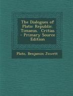 The Dialogues of Plato: Republic. Timaeus. Critias di Plato, Benjamin Jowett edito da Nabu Press