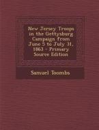 New Jersey Troops in the Gettysburg Campaign from June 5 to July 31, 1863 di Samuel Toombs edito da Nabu Press