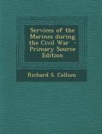 Services of the Marines During the Civil War - Primary Source Edition di Richard S. Collum edito da Nabu Press