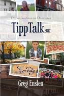 Tipp Talk 2012 di Greg Enslen edito da Lulu.com