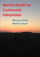 Mental Health for Community Interpreters di Mansoor Shah, Wahid Zaman edito da Lulu.com