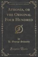 Athonia, Or The Original Four Hundred (classic Reprint) di H George Schuette edito da Forgotten Books