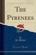 The Pyrenees (classic Reprint) di H Belloc edito da Forgotten Books