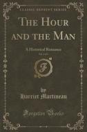 The Hour And The Man, Vol. 1 Of 3 di Harriet Martineau edito da Forgotten Books