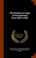 The Statutes At Large Of Pennsylvania From 1682 To 1801 di Pennsylvania, James Tyndale Mitchell, Henry Flanders edito da Arkose Press