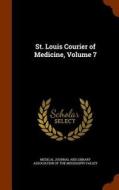 St. Louis Courier Of Medicine, Volume 7 edito da Arkose Press
