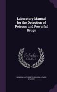 Laboratory Manual For The Detection Of Poisons And Powerful Drugs di Wilhelm Autenrieth, William Homer Warren edito da Palala Press