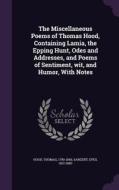 The Miscellaneous Poems Of Thomas Hood, Containing Lamia, The Epping Hunt, Odes And Addresses, And Poems Of Sentiment, Wit, And Humor, With Notes di Thomas Hood, Epes Sargent edito da Palala Press
