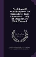 First[-seventh] Annual Report Of The Charles River Basin Commission ... July 29, 1903[-nov. 30, 1909], Volume 2 di Henry Smith Pritchett edito da Palala Press