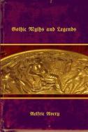 Gothic Myths and Legends di Aelfric Avery edito da Lulu.com