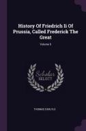 History of Friedrich II of Prussia, Called Frederick the Great; Volume 5 di Thomas Carlyle edito da CHIZINE PUBN