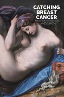 CATCHING BREAST CANCER di JAMES LAWSON edito da AUSTIN MACAULEY PUBLISHERS LTD