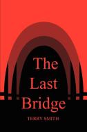 The Last Bridge di Terry Smith edito da 1st Book Library