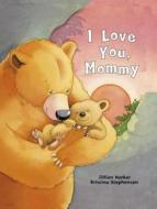 I Love You Mommy di Jillian Harker, Kristina Stephenson edito da Parragon Publishing