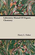 Laboratory Manual Of Organic Chemistry di Harry L. Fisher edito da Ehrsam Press