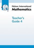 Nelson International Mathematics Teacher\'s Guide 4 di Karen Morrison edito da Oxford University Press