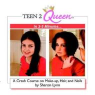 Teen2queen In 3-5 Minutes... A Crash Course On Makeup, Hair, And Nails di Sharon Lynn edito da Authorhouse