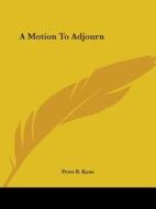 A Motion To Adjourn di Peter B. Kyne edito da Kessinger Publishing, Llc