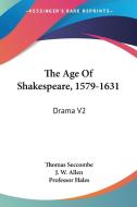 The Age Of Shakespeare, 1579-1631: Drama V2 di Thomas Seccombe, J. W. Allen edito da Kessinger Publishing, Llc