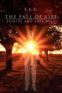The Fall of Life di S. L. S. edito da Xlibris