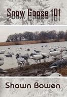 Snow Goose 101 di Shawn Bowen edito da America Star Books