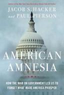 American Amnesia: How the War on Government Led Us to Forget What Made America Prosper di Jacob S. Hacker, Paul Pierson edito da Simon & Schuster