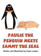 Paulie the Penguin Meets Sammy the Seal di Diana Lawton edito da America Star Books