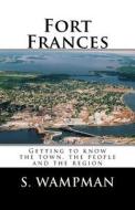 Fort Frances: Getting to Know the Town, the People and the Region di S. Wampman edito da Createspace