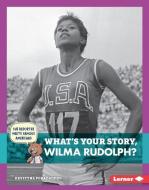 What's Your Story, Wilma Rudolph? di Krystyna Poray Goddu edito da LERNER PUBN