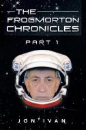 The Frogmorton Chronicles di Jon Ivan edito da Xlibris Corporation