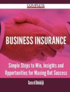 Business Insurance - Simple Steps to Win, Insights and Opportunities for Maxing Out Success di Gerard Blokdijk edito da Complete Publishing