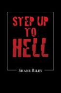 Step Up To Hell di Riley Shane Riley edito da LifeRich Publishing