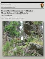 Status of Forest Structure and Fuel Loads at Mount Rushmore National Memorial: 2010-2011 Report di National Park Service edito da Createspace