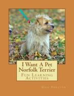 I Want a Pet Norfolk Terrier: Fun Learning Activities di Gail Forsyth edito da Createspace