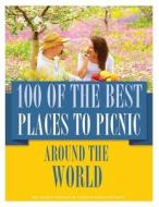 100 of the Best Places to Picnic Around the World di Alex Trost, Vadim Kravetsky edito da Createspace