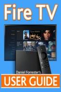 Fire TV User Guide: The Ultimate Guide to Master Your Amazon Fire TV di Daniel Forrester edito da Createspace