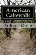 American Cakewalk di Robert Cone' edito da Createspace