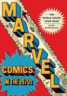 Marvel Comics in the 1970s: The World Inside Your Head di Eliot Borenstein edito da CORNELL UNIV PR