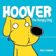 Hoover the Hungry Dog di Alex Hallatt edito da Createspace