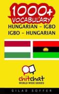 1000+ Hungarian - Igbo Igbo - Hungarian Vocabulary di Gilad Soffer edito da Createspace
