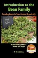 Introduction to the Bean Family - Growing Beans in Your Garden Organically di Dueep Jyot Singh, John Davidson edito da Createspace
