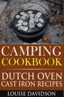 Camping Cookbook: Dutch Oven Cast Iron Recipes di Louise Davidson edito da Createspace