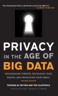 Privacy in the Age of Big Data: Recognizing Threats, Defending Your Rights, and Protecting Your Family di Theresa Payton, Ted Claypoole edito da ROWMAN & LITTLEFIELD