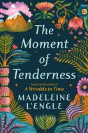 The Moment of Tenderness di Madeleine L'Engle edito da GRAND CENTRAL PUBL