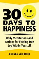 30 Days To Happiness di Rhonda Sciortino edito da Hatherleigh Press,U.S.