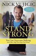 Stand Strong: You Can Overcome Bullying (and Other Stuff That Keeps You Down) di Nick Vujicic edito da WATERBROOK PR