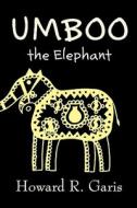 Umboo, the Elephant by Howard R. Garis, Fiction, Fantasy & Magic, Animals di Howard R. Garis edito da Aegypan