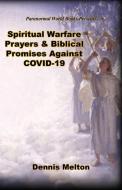 Spiritual Warfare Prayers & Biblical Promises Against CODIV-19 di Dennis Melton edito da E BOOKTIME LLC