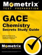 Gace Chemistry Secrets Study Guide: Gace Test Review for the Georgia Assessments for the Certification of Educators di Gace Exam Secrets Test Prep Team edito da MOMETRIX MEDIA LLC